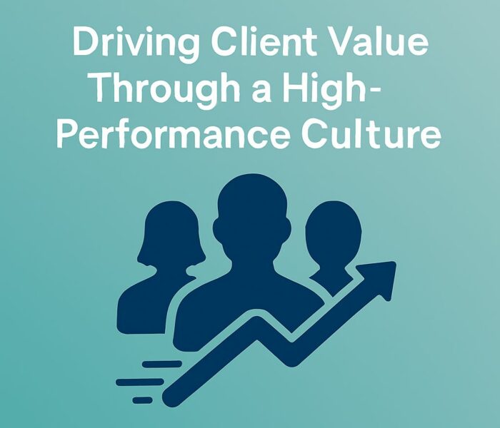 Driving Client Value Through a High-Performance Culture
