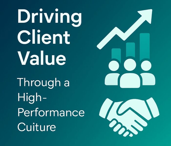 Driving Client Value Through a High-Performance Culture