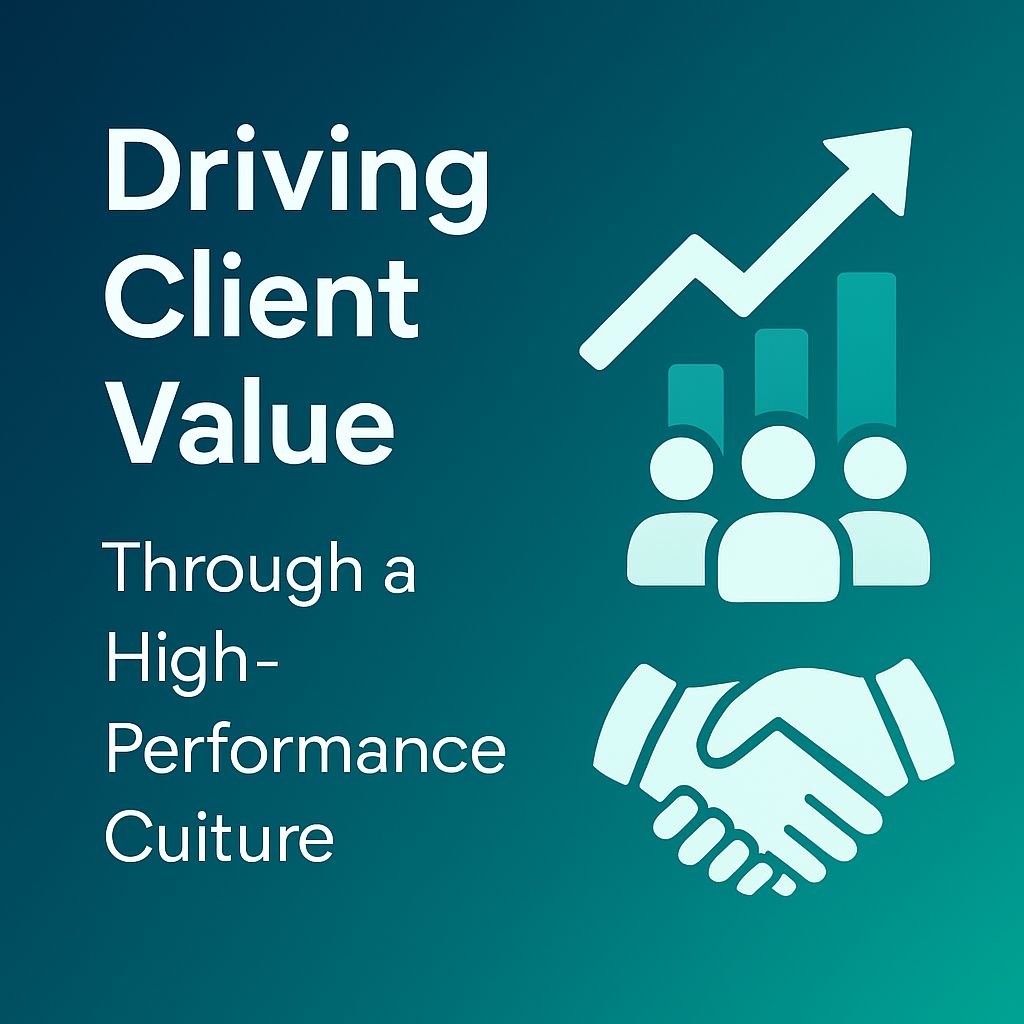 Driving Client Value Through a High-Performance Culture