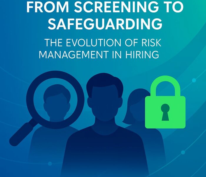 From Screening to Safeguarding: The Evolution of Risk Management in Hiring