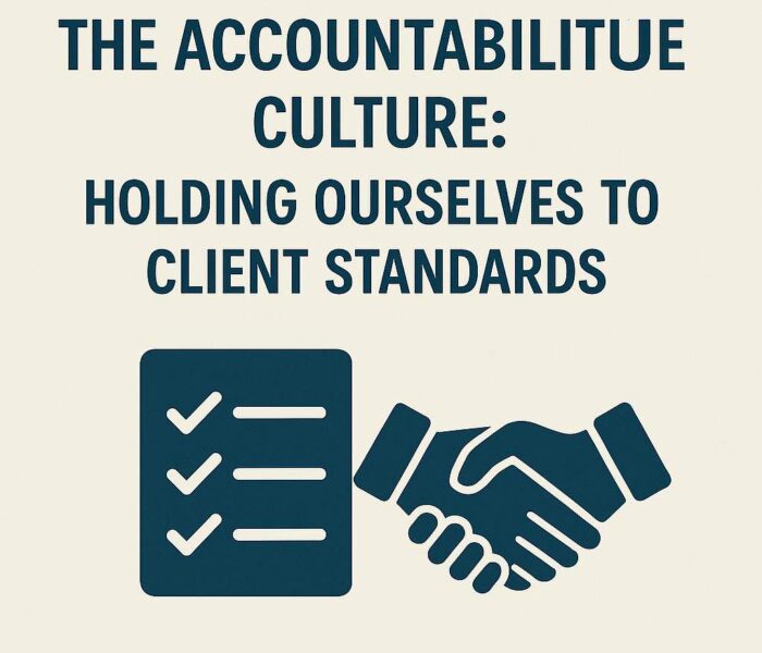 The Accountability Culture: Holding Ourselves to Client Standards