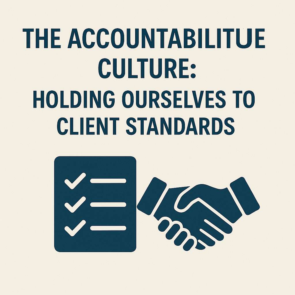 The Accountability Culture: Holding Ourselves to Client Standards