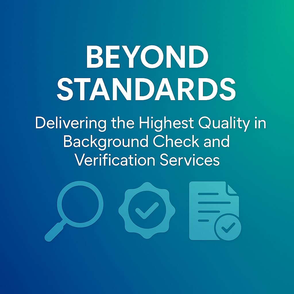 Beyond Standards: Delivering the Highest Quality in Background Check and Verification Services