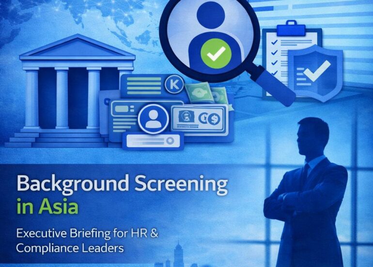 Background Screening in Asia: Executive Briefing for HR & Compliance Leaders