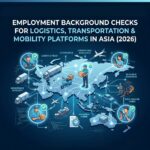Employment Background Checks for Logistics, Transportation & Mobility Platforms in Asia (2026)